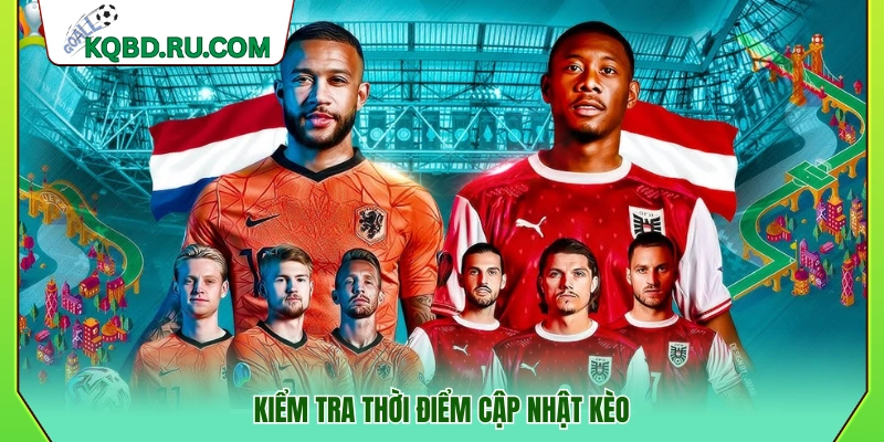 Theo dõi thời gian cập nhật kèo trước và trong trận đấu