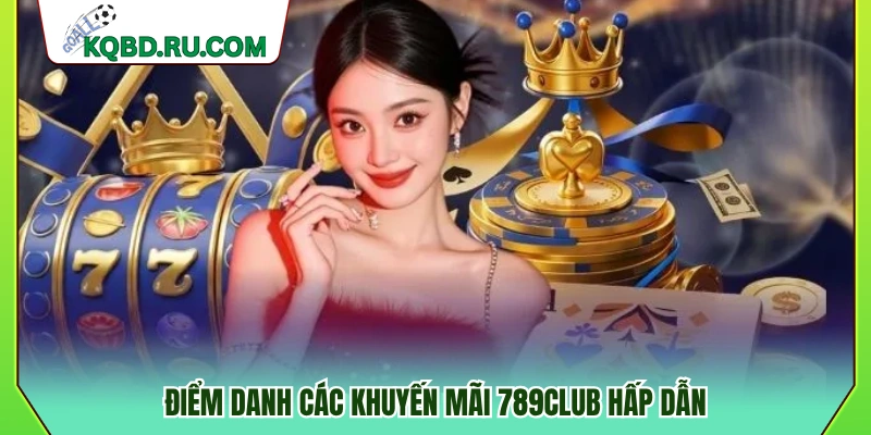Tổng hợp các ưu đãi nổi bật của cổng game 789Club