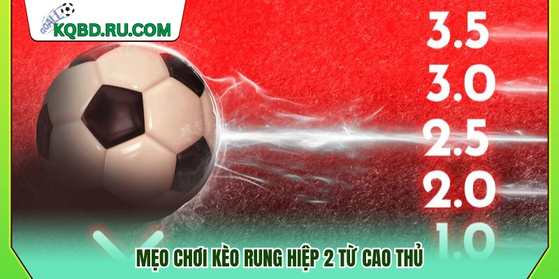 Mẹo chơi kèo rung hiệp 2 hiệu quả cho anh em 